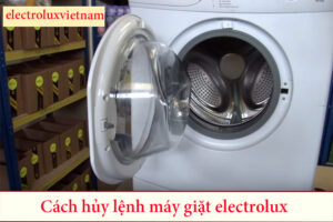 cách hủy lệnh máy giặt electrolux