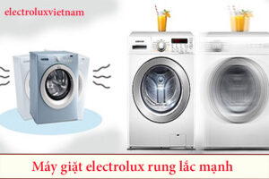 máy giặt electrolux rung lắc mạnh